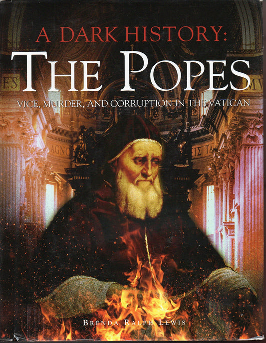 A Dark History: the Popes: Vice, Murder, and Corruption in the Vatican The Happy Book Stack