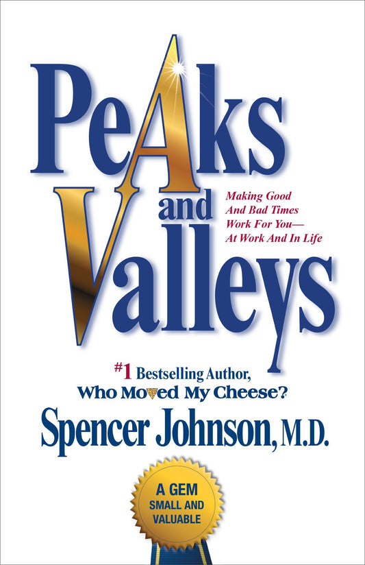 Peaks and Valleys: Making Good And Bad Times Work For You--At Work And In Life The Happy Book Stack