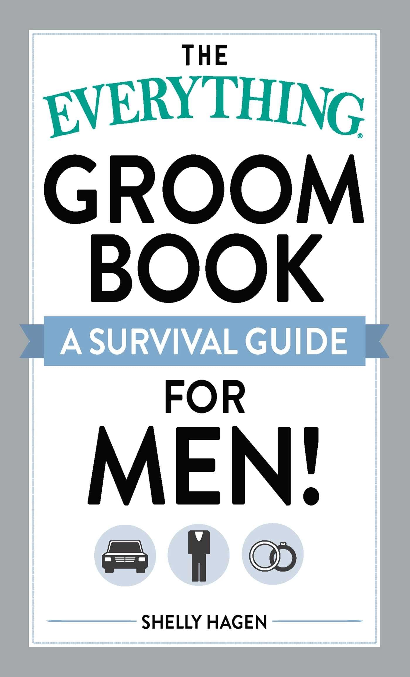 The Everything Groom Book: A survival guide for men! (Everything Series) - 2755