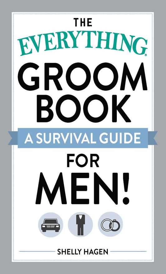 The Everything Groom Book: A survival guide for men! (Everything Series) - 3810