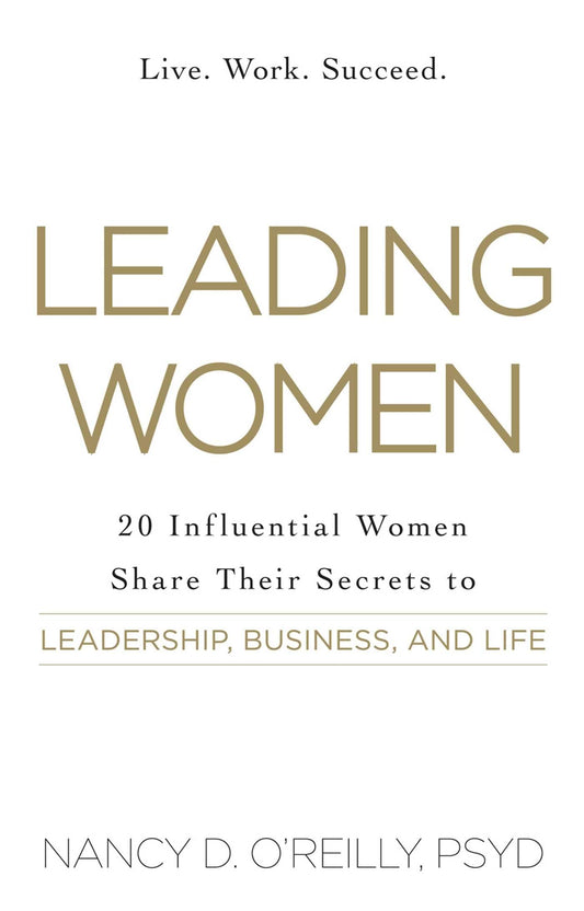 Leading Women: 20 Influential Women Share Their Secrets to Leadership, Business, and Life The Happy Book Stack