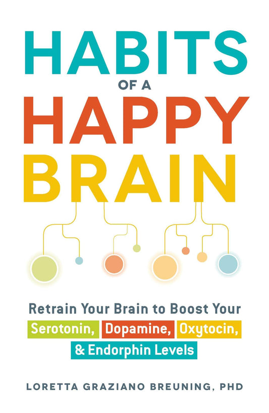 Habits of a Happy Brain: Retrain Your Brain to Boost Your Serotonin, Dopamine, Oxytocin, & Endorphin Levels The Happy Book Stack