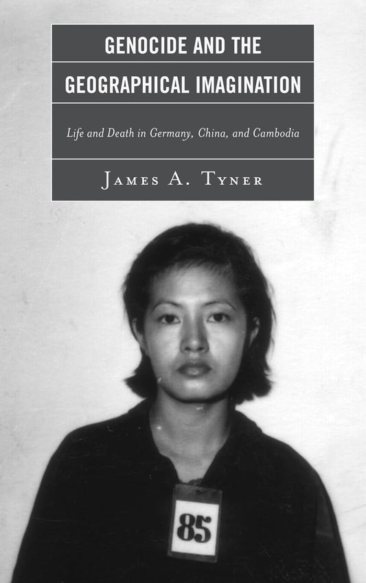Genocide and the Geographical Imagination: Life and Death in Germany, China, and Cambodia - 1996