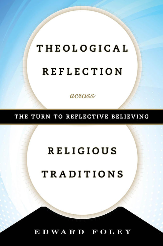 Theological Reflection across Religious Traditions: The Turn to Reflective Believing The Happy Book Stack