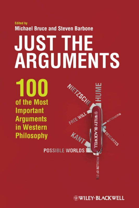 Just the Arguments: 100 of the Most Important Arguments in Western Philosophy The Happy Book Stack