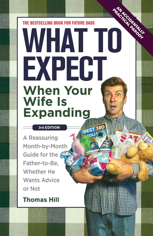 What to Expect When Your Wife Is Expanding: A Reassuring Month-by-Month Guide for the Father-to-Be, Whether He Wants Advice or Not(3rd Edition) The Happy Book Stack