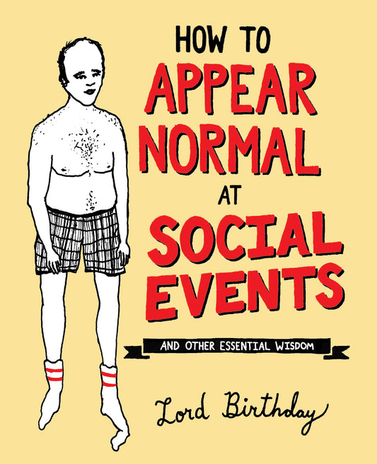 How to Appear Normal at Social Events: And Other Essential Wisdom The Happy Book Stack