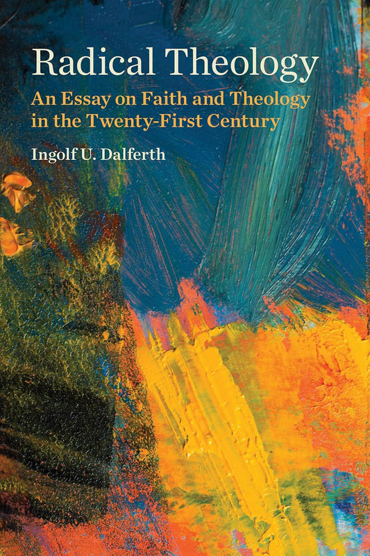 Radical Theology: An Essay on Faith and Theology in the Twenty-First Century - 5423