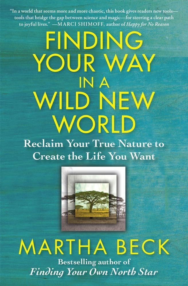 Finding Your Way in a Wild New World: Reclaim Your True Nature to Create the Life You Want (Powerful and Inspirational Self-Help) The Happy Book Stack