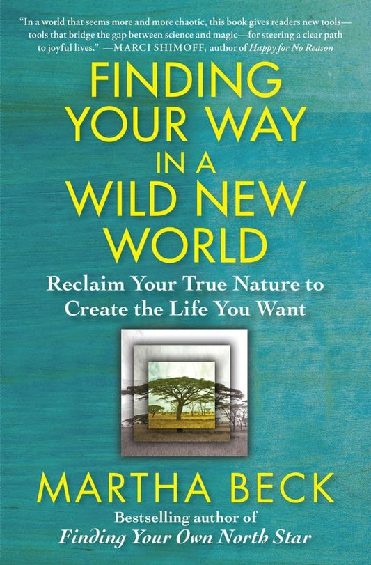 Finding Your Way in a Wild New World: Reclaim Your True Nature to Create the Life You Want (Powerful and Inspirational Self-Help) The Happy Book Stack