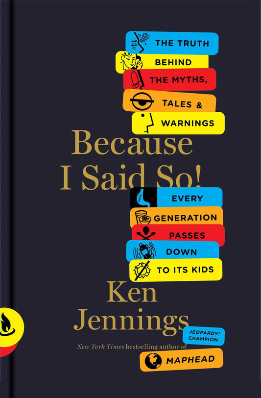 Because I Said So!: The Truth Behind the Myths, Tales, and Warnings Every Generation Passes Down to Its Kids The Happy Book Stack