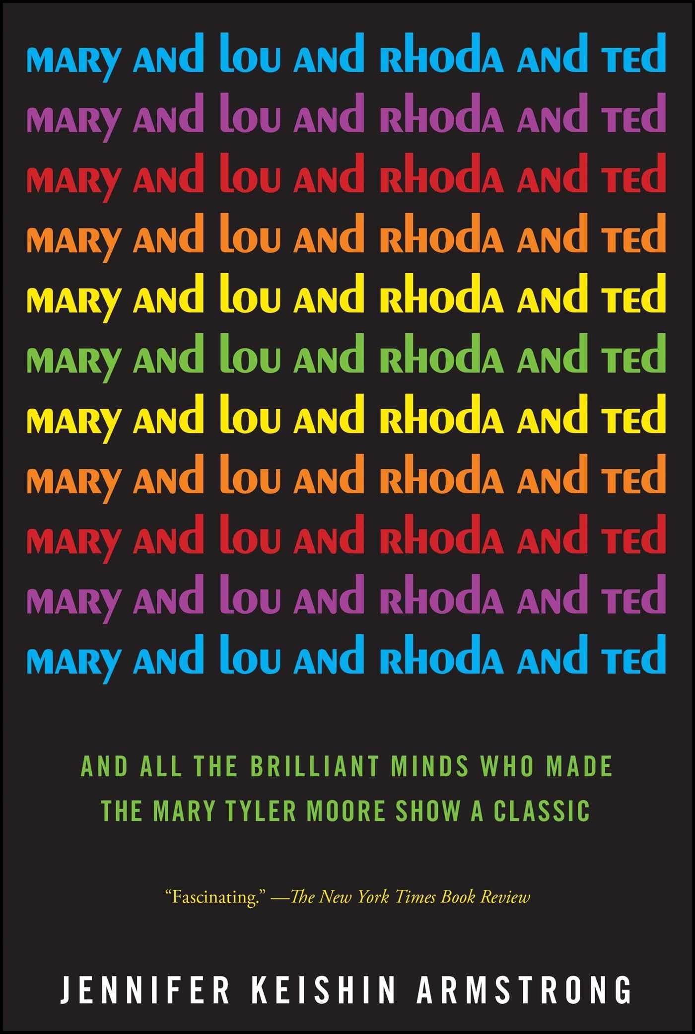 Mary and Lou and Rhoda and Ted: And all the Brilliant Minds Who Made The Mary Tyler Moore Show a Classic The Happy Book Stack