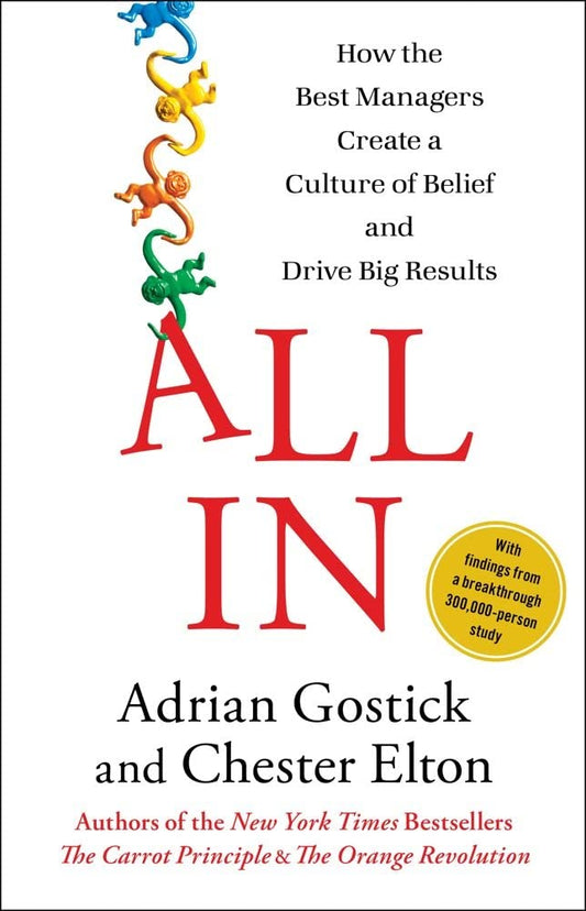 All In: How the Best Managers Create a Culture of Belief and Drive Big Results The Happy Book Stack