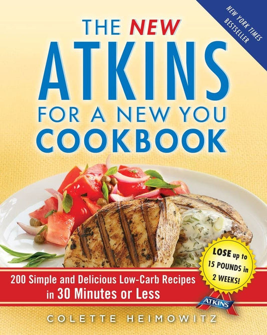 The New Atkins for a New You Cookbook: 200 Simple and Delicious Low-Carb Recipes in 30 Minutes or Less (2) The Happy Book Stack