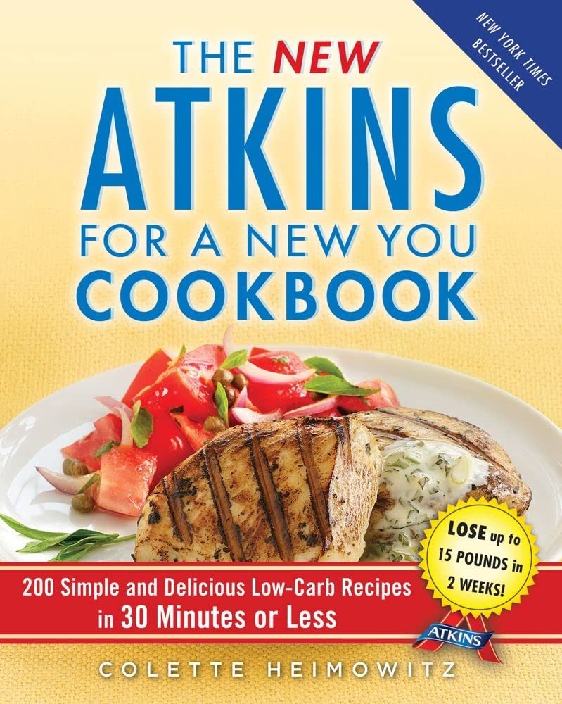 The New Atkins for a New You Cookbook: 200 Simple and Delicious Low-Carb Recipes in 30 Minutes or Less (2) The Happy Book Stack