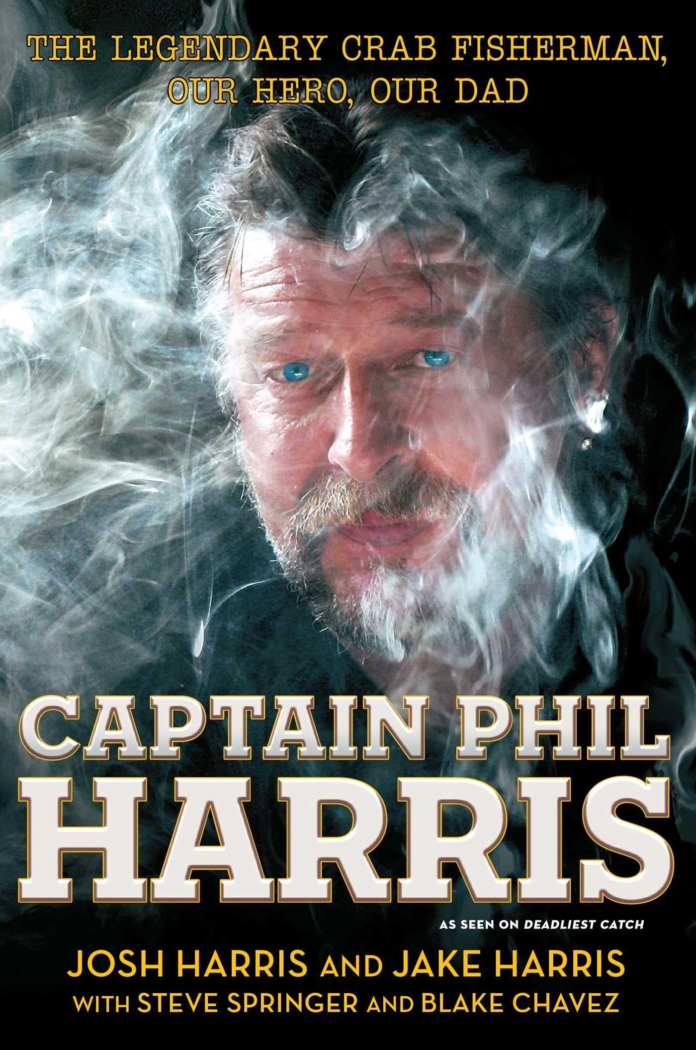 Captain Phil Harris: The Legendary Crab Fisherman, Our Hero, Our Dad The Happy Book Stack