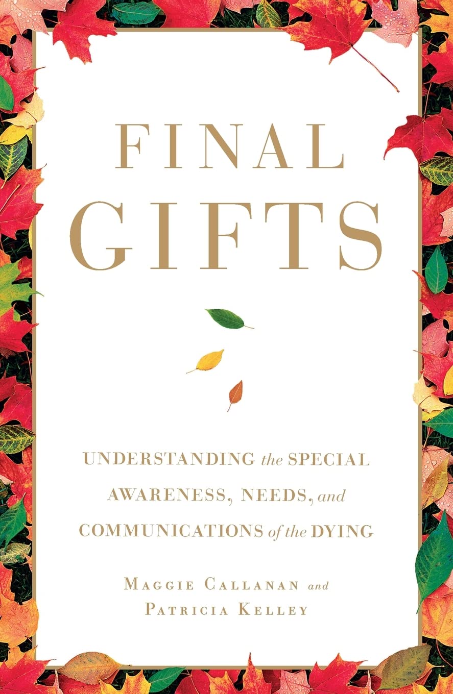 Final Gifts: Understanding the Special Awareness, Needs, and Communications of the Dying The Happy Book Stack