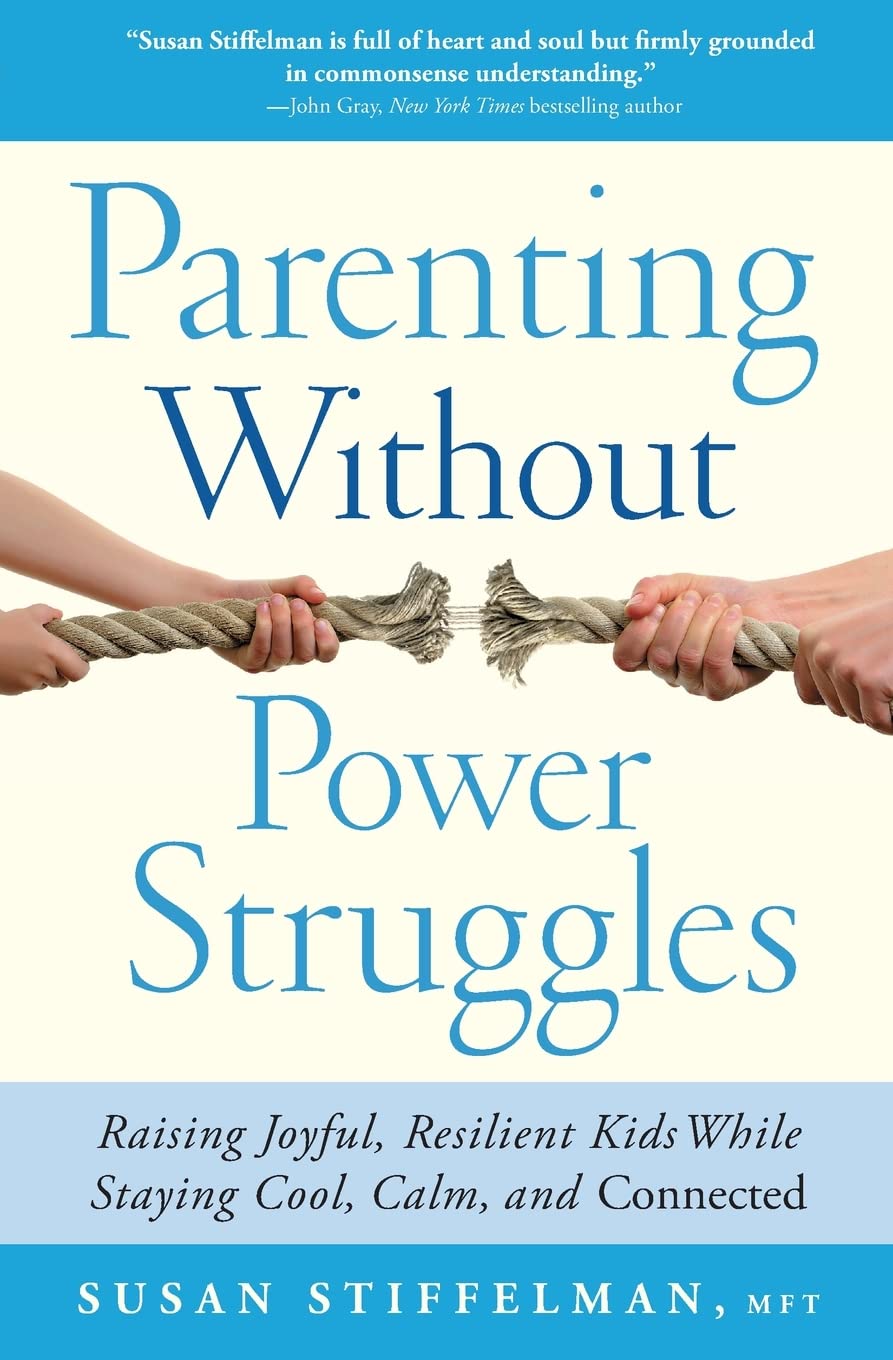 Parenting Without Power Struggles: Raising Joyful, Resilient Kids While Staying Cool, Calm, and Connected The Happy Book Stack