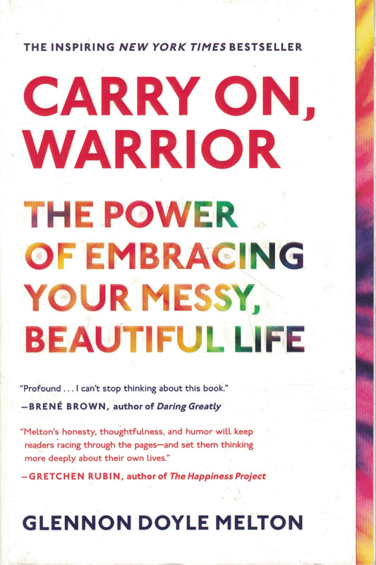 Carry On, Warrior: The Power of Embracing Your Messy, Beautiful Life The Happy Book Stack