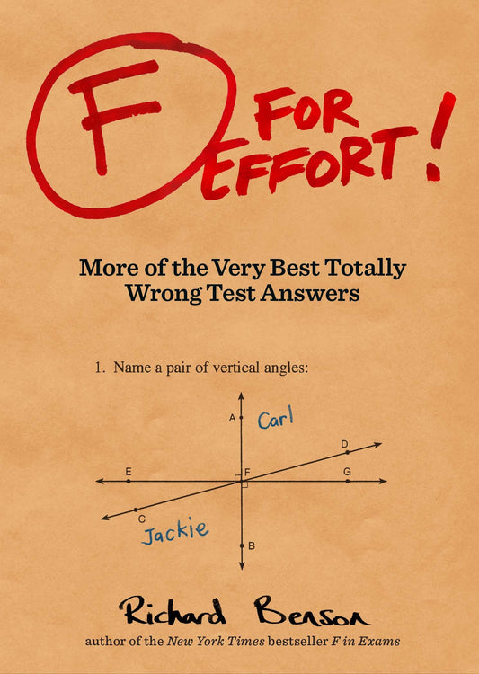 F for Effort: More of the Very Best Totally Wrong Test Answers (Gifts for Teachers, Funny Books, Funny Test Answers) - 9465