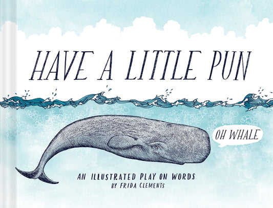 Have a Little Pun: An Illustrated Play on Words (Book of Puns, Pun Gifts, Punny Gifts) The Happy Book Stack