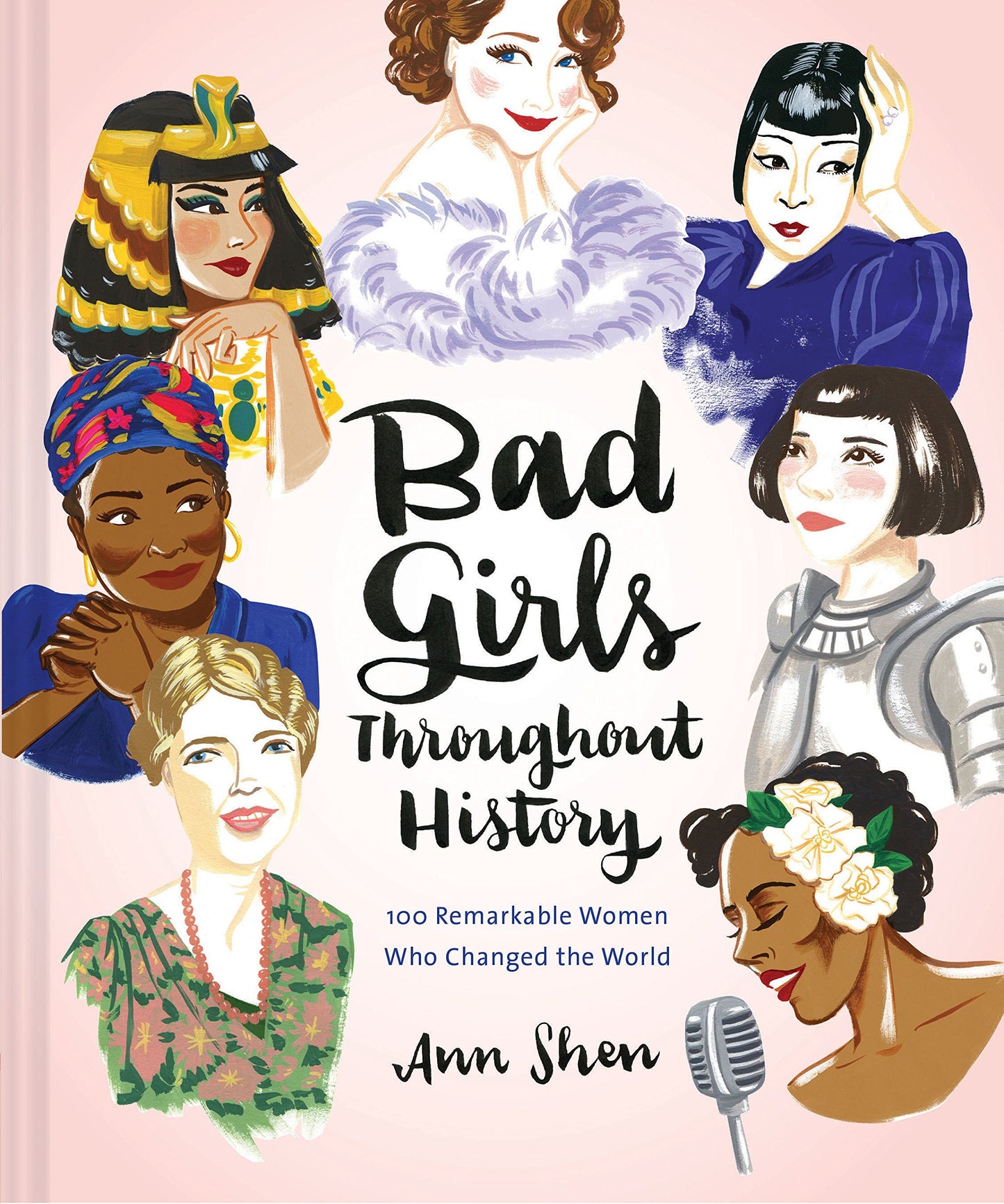 Bad Girls Throughout History: 100 Remarkable Women Who Changed the World (Ann Shen Legendary Ladies Collection) The Happy Book Stack