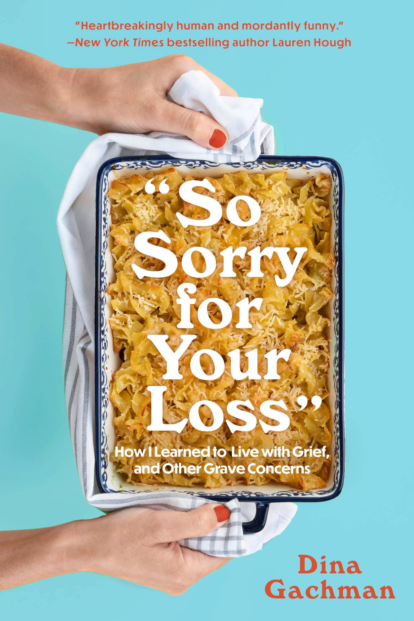 So Sorry for Your Loss: How I Learned to Live with Grief, and Other Grave Concerns The Happy Book Stack