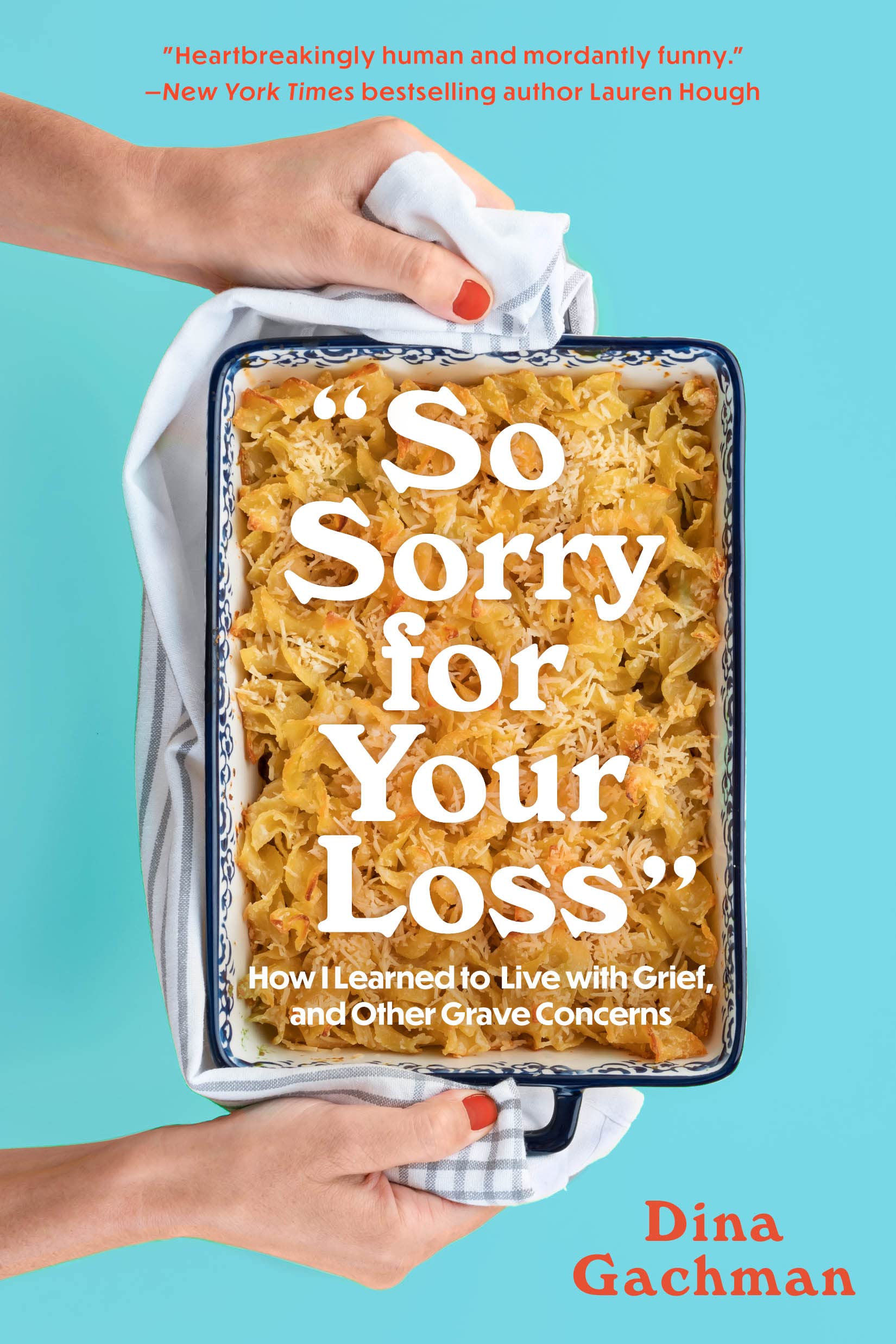 So Sorry for Your Loss: How I Learned to Live with Grief, and Other Grave Concerns The Happy Book Stack