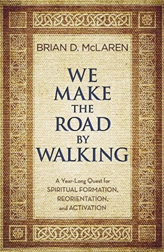 We Make the Road by Walking: A Year-Long Quest for Spiritual Formation, Reorientation, and Activation The Happy Book Stack