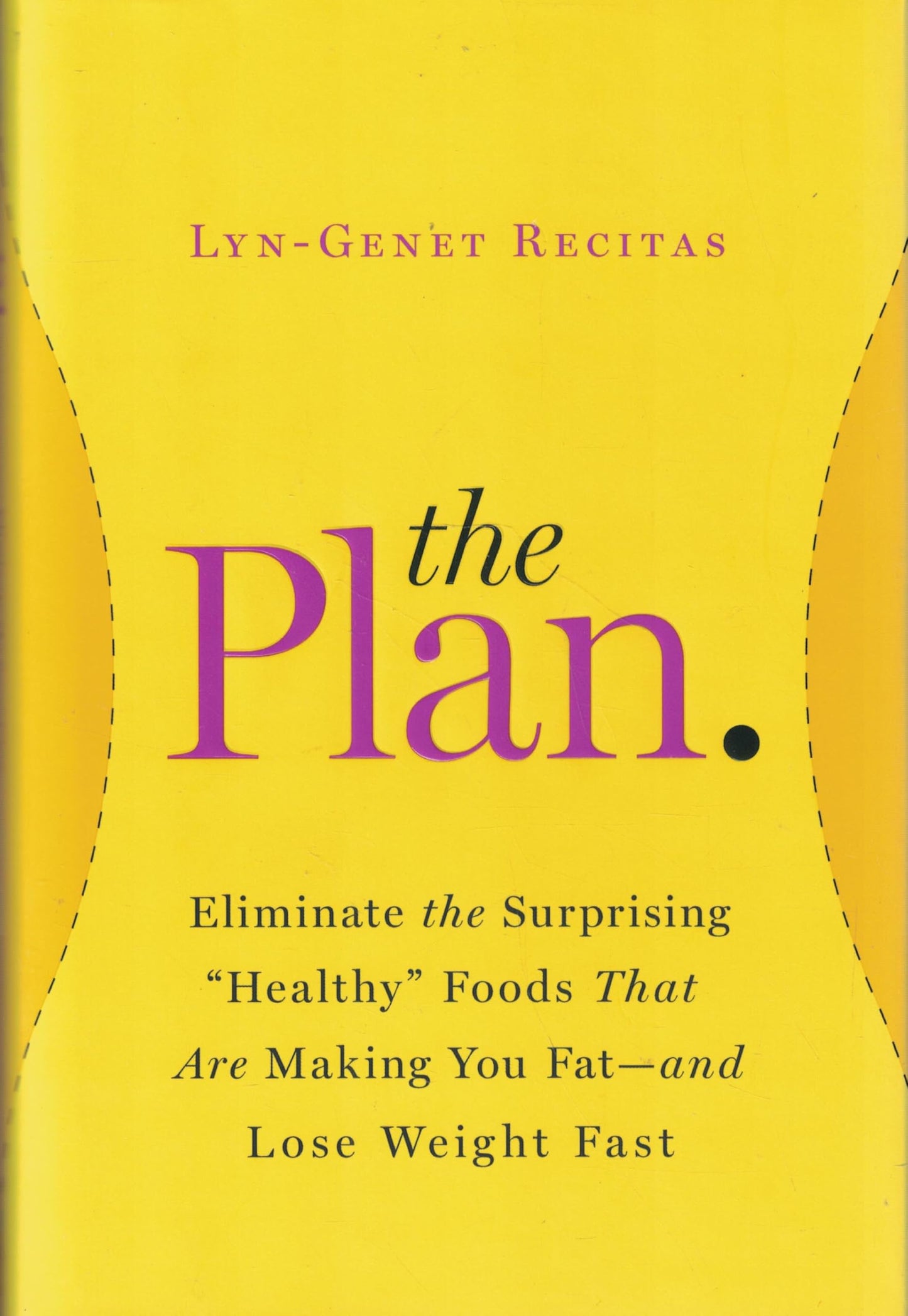 The Plan: Eliminate the Surprising "Healthy" Foods That Are Making You Fat--and Lose Weight Fast The Happy Book Stack