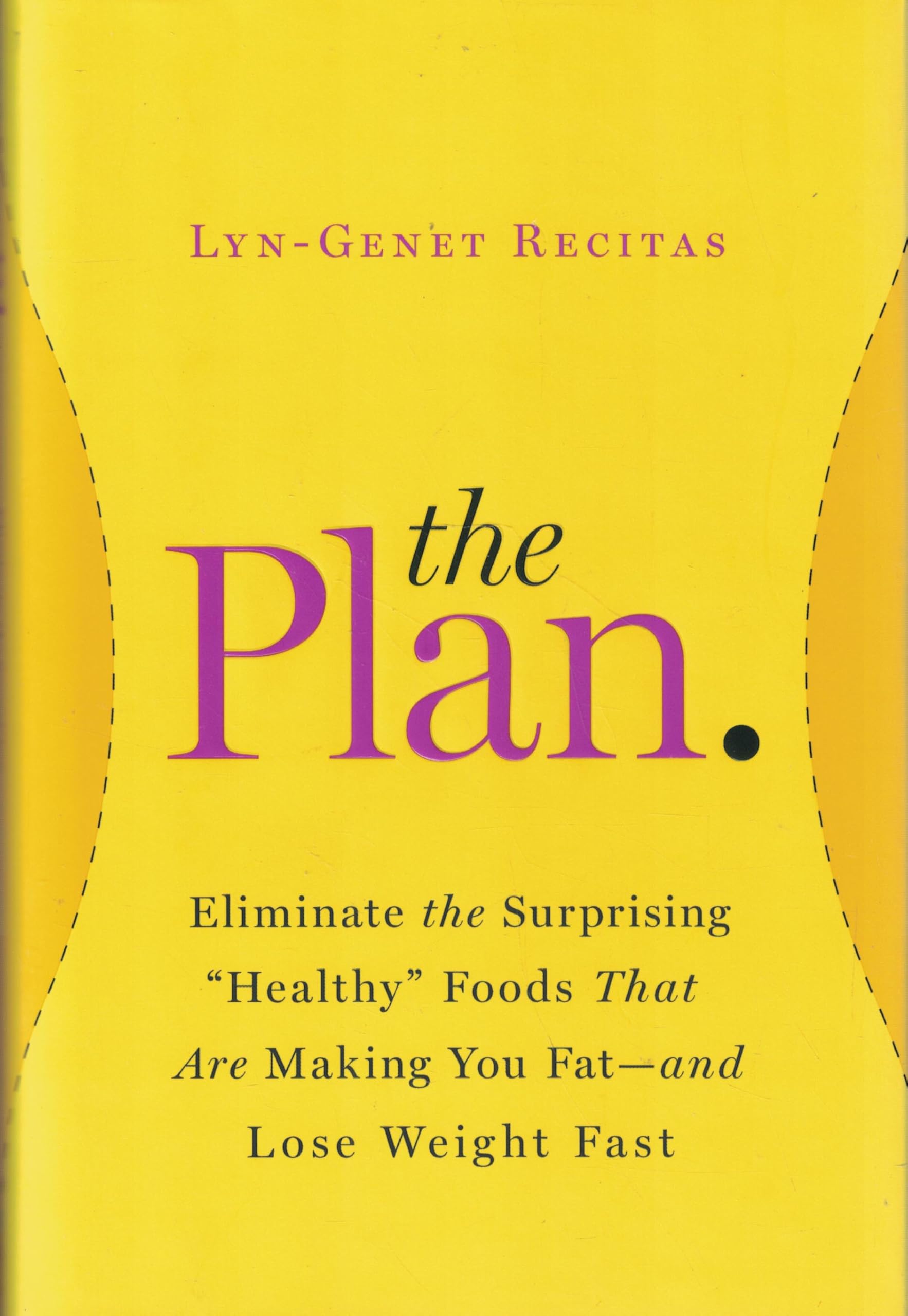 The Plan: Eliminate the Surprising "Healthy" Foods That Are Making You Fat--and Lose Weight Fast The Happy Book Stack