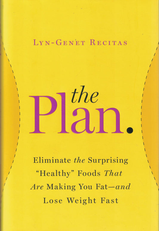 The Plan: Eliminate the Surprising "Healthy" Foods That Are Making You Fat--and Lose Weight Fast The Happy Book Stack