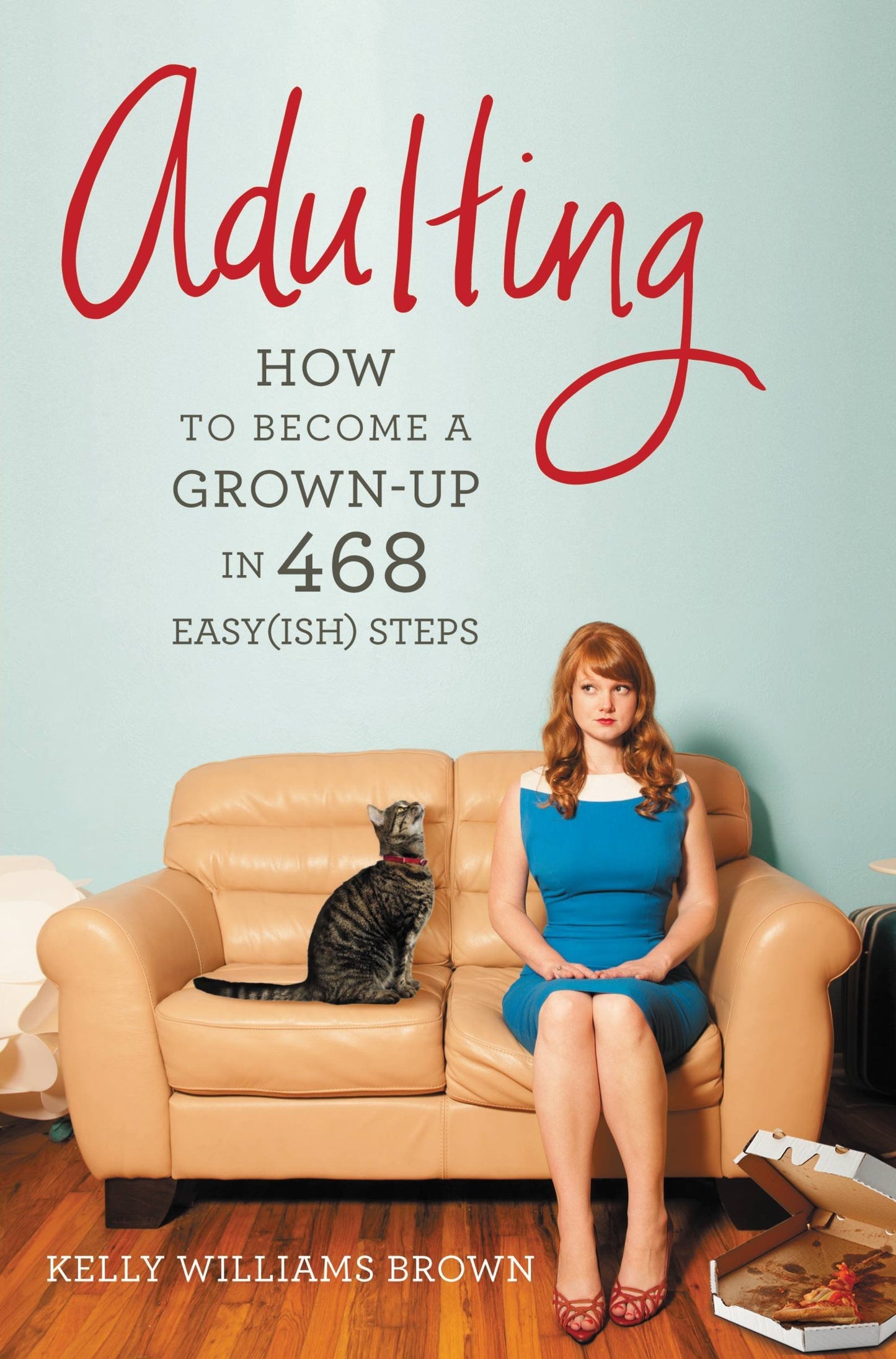 Adulting: How to Become a Grown-up in 468 Easy(ish) Steps The Happy Book Stack