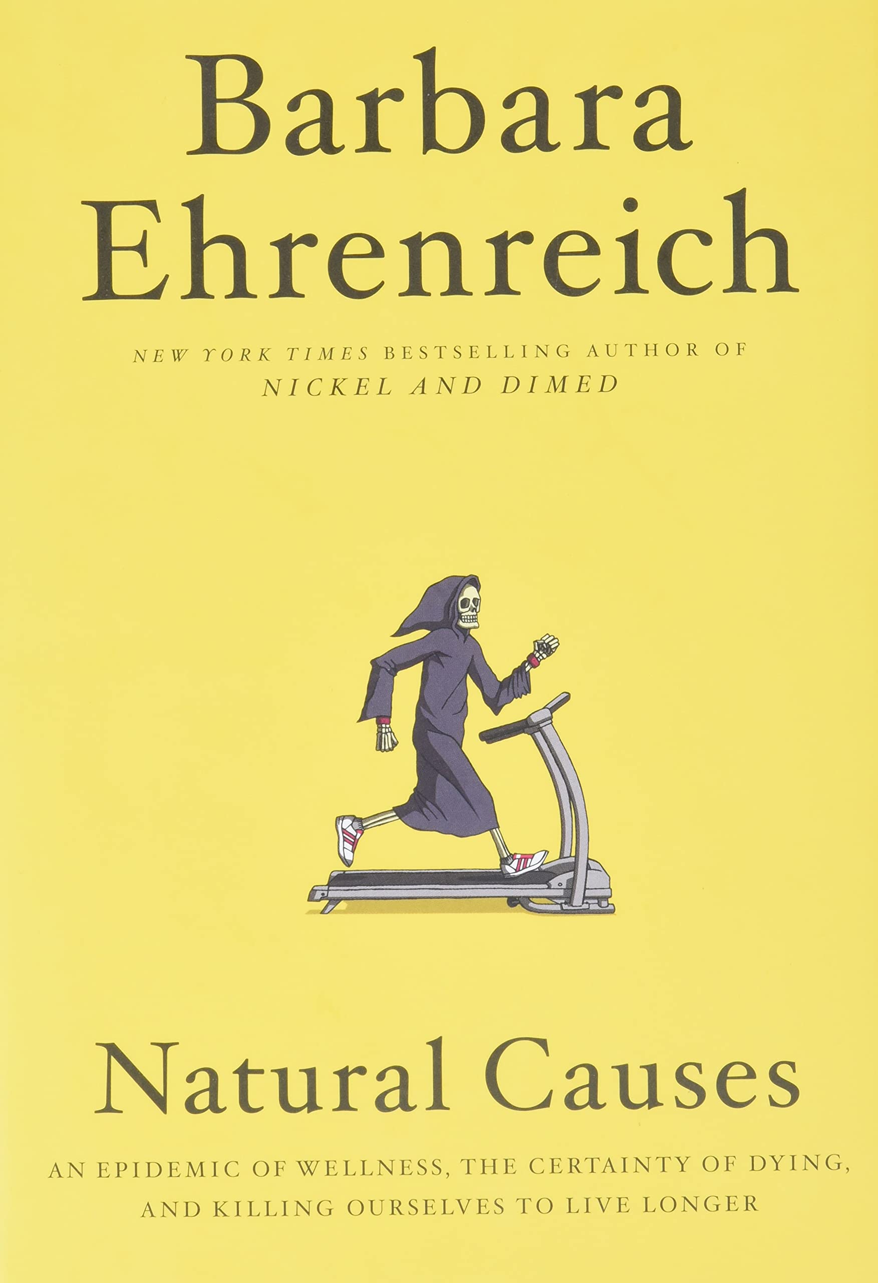 Natural Causes: An Epidemic of Wellness, the Certainty of Dying, and Killing Ourselves to Live Longer The Happy Book Stack