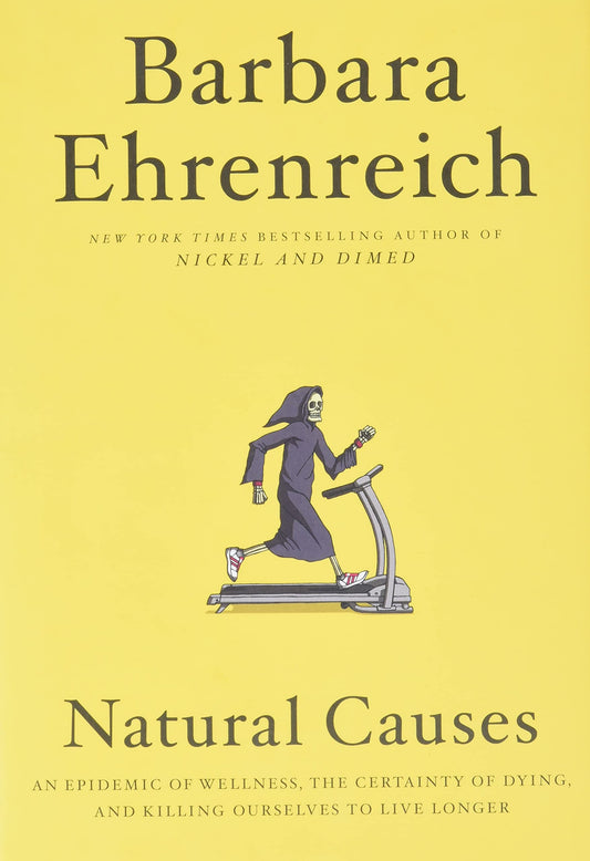 Natural Causes: An Epidemic of Wellness, the Certainty of Dying, and Killing Ourselves to Live Longer The Happy Book Stack