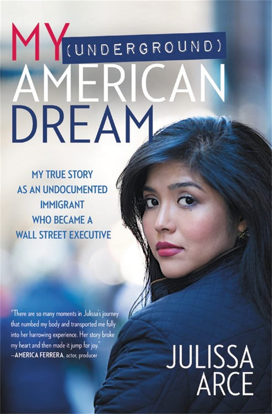 My (Underground) American Dream: My True Story as an Undocumented Immigrant Who Became a Wall Street Executive The Happy Book Stack