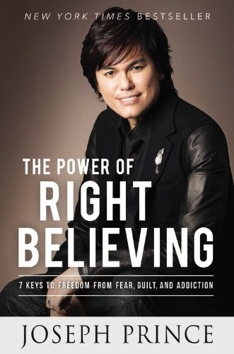 The Power of Right Believing: 7 Keys to Freedom from Fear, Guilt, and Addiction The Happy Book Stack