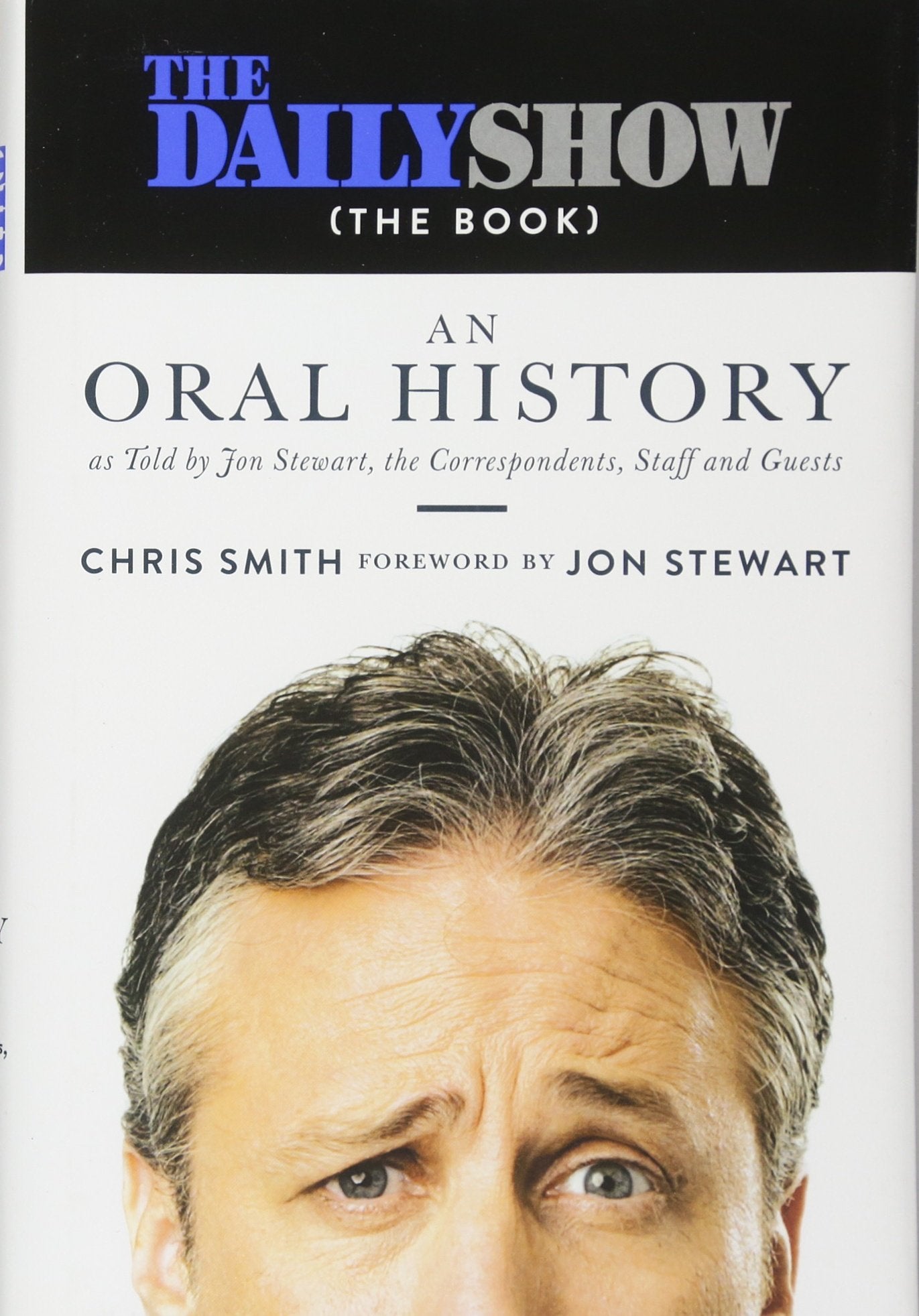 The Daily Show (The Book): An Oral History as Told by Jon Stewart, the Correspondents, Staff and Guests The Happy Book Stack
