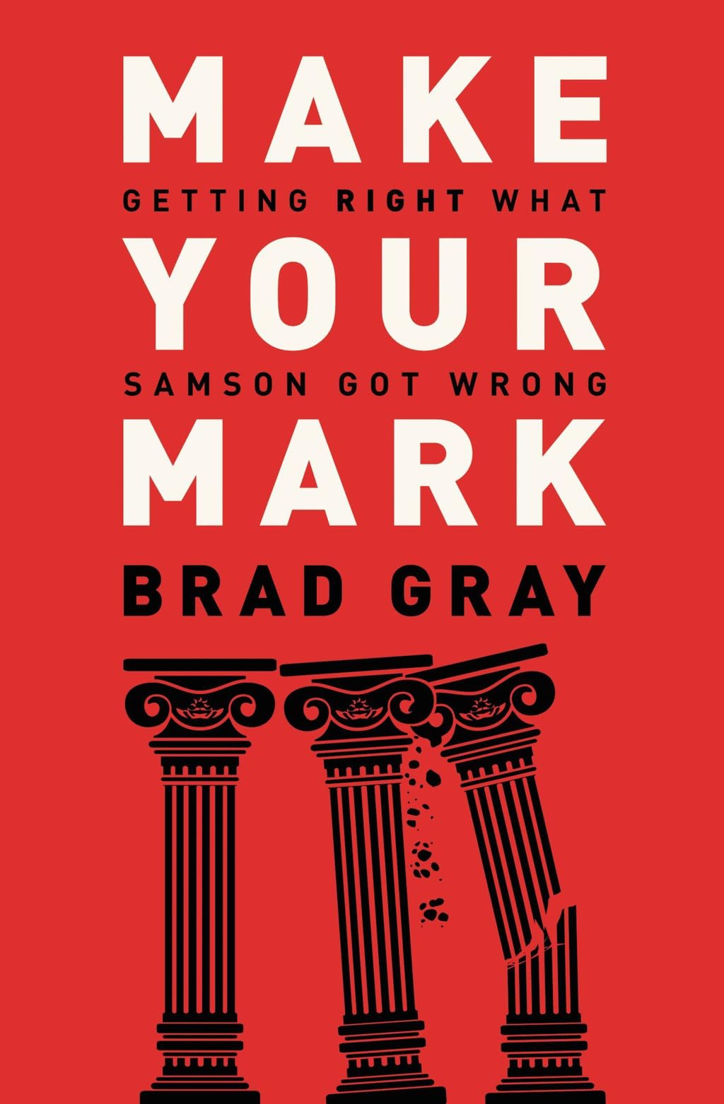 Make Your Mark: Getting Right What Samson Got Wrong The Happy Book Stack