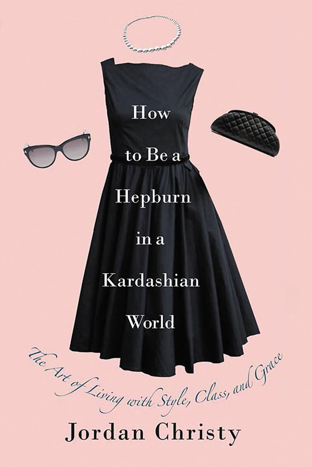 How to Be a Hepburn in a Kardashian World: The Art of Living with Style, Class, and Grace The Happy Book Stack