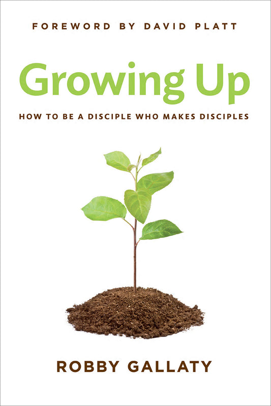 Growing Up: How to Be a Disciple Who Makes Disciples The Happy Book Stack