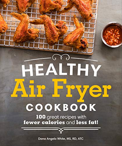 Healthy Air Fryer Cookbook: 100 Great Recipes with Fewer Calories and Less Fat (Healthy Cookbook) The Happy Book Stack