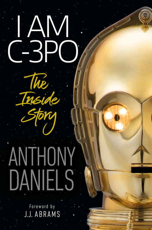 I Am C-3PO: The Inside Story: Foreword by J.J. Abrams The Happy Book Stack