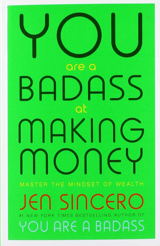 You Are a Badass at Making Money: Master the Mindset of Wealth: Learn how to save your money with one of the world's most exciting self help authors by Jen Sincero The Happy Book Stack