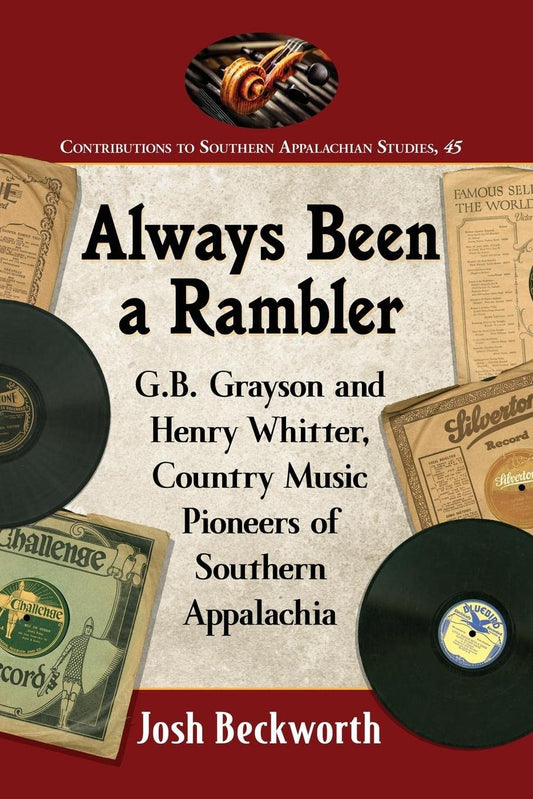 Always Been a Rambler: G.B. Grayson and Henry Whitter, Country Music Pioneers of Southern Appalachia (Contributions to Southern Appalachian Studies, 45) - 5136