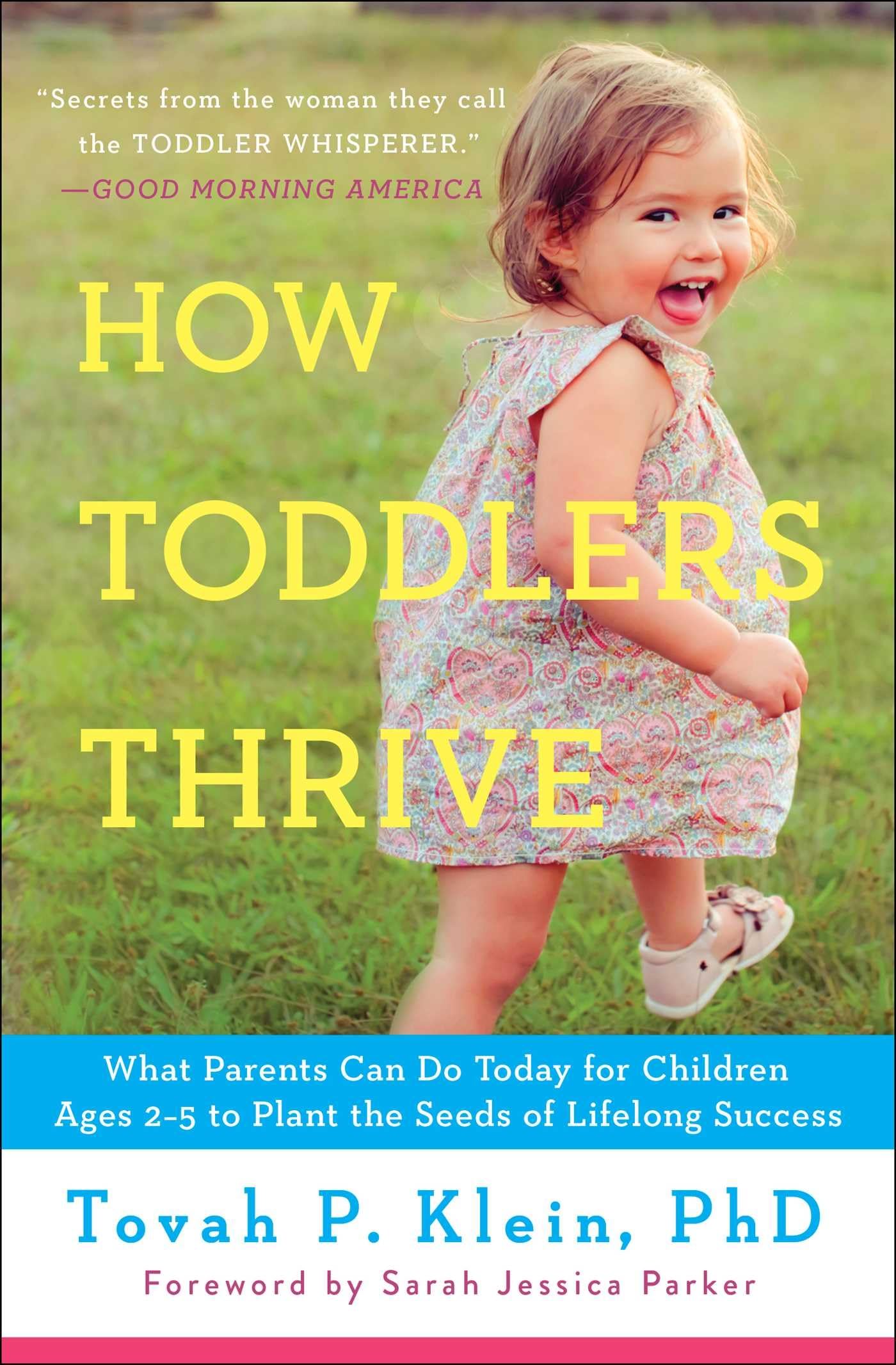 How Toddlers Thrive: What Parents Can Do Today for Children Ages 2-5 to Plant the Seeds of Lifelong Success The Happy Book Stack