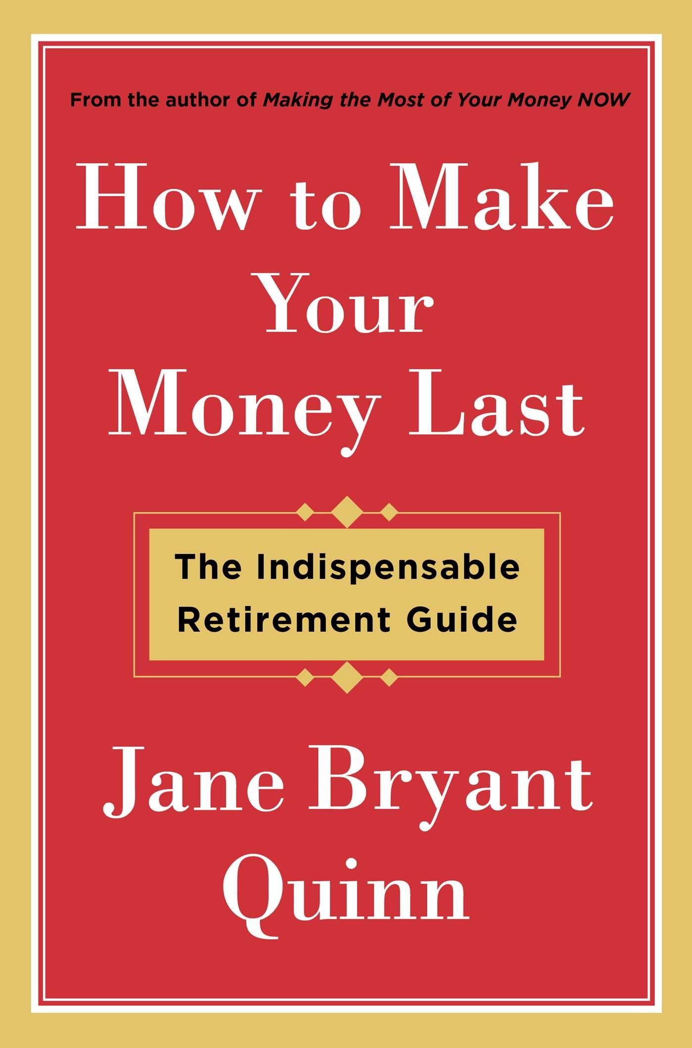 How to Make Your Money Last: The Indispensable Retirement Guide - 1720