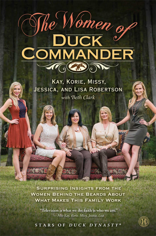 The Women of Duck Commander: Surprising Insights from the Women Behind the Beards About What Makes This Family Work The Happy Book Stack