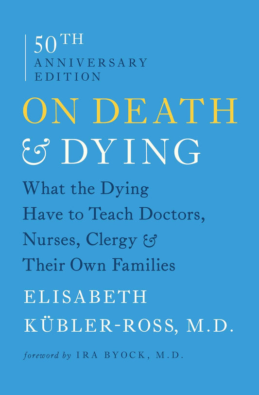 On Death and Dying: What the Dying Have to Teach Doctors, Nurses, Clergy and Their Own Families The Happy Book Stack