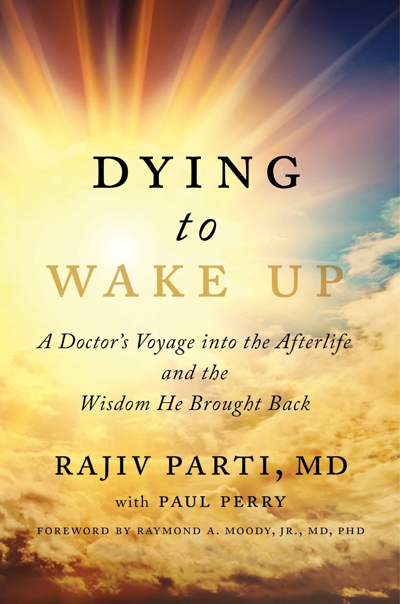 Dying to Wake Up: A Doctor's Voyage into the Afterlife and the Wisdom He Brought Back The Happy Book Stack